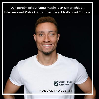 #24 Der persönliche Ansatz macht den Unterschied - Interview mit Patrick Parchment von Challenge4Change