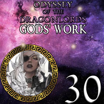 EP 30 - Oathbreakers - Odyssey of the Dragonlords: Gods' Work