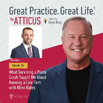 134: What Surviving a Plane Crash Taught Me About Running a Law Firm with Blinn Bates