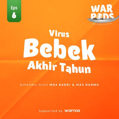 EPS 6. warnas podcast : Virus BEBEK Akhir Tahun!