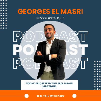 Today's Most Effective Real Estate Strategies - Georges El Masri EP 303 Pt 1