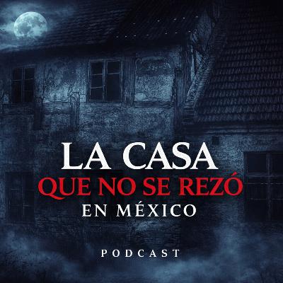 La casa que no se rezo en México historia nocturna La casa que no se rezo en México historia nocturna