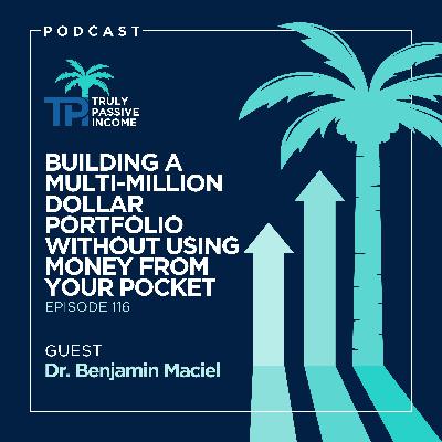 Building A Multi-million Dollar Portfolio Without Using Money From Your Pocket With Dr. Benjamin Maciel