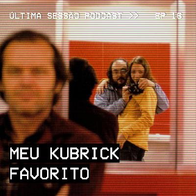 #16 Meu Kubrick Favorito