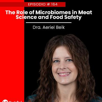 The Role of Microbiomes in Meat Science and Food Safety with Dr. Aeriel Belk The Role of Microbiomes in Meat Science and Food Safety with Dr. Aeriel Belk