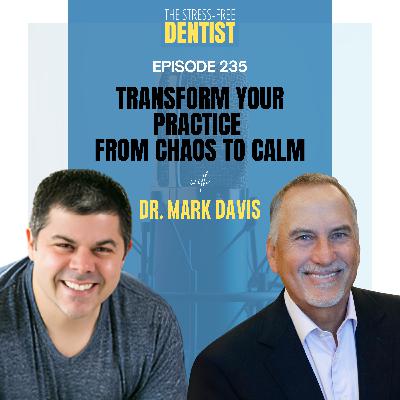 Episode 235: Dr. Mark Davis - Transform Your Practice: From Chaos to Calm