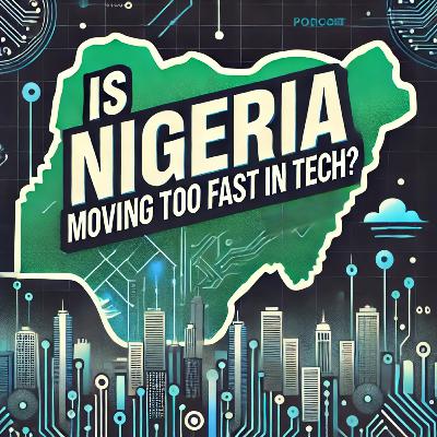 Is Nigeria Moving too Fast in Tech? Is Nigeria Moving too Fast in Tech?