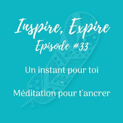 #33 - Un instant pour toi - Méditation pour t'ancrer