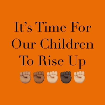 It’s Time For Our Children To Rise Up