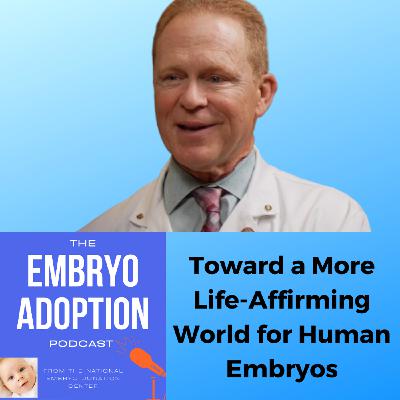 Episode 11: Toward a More Life-Affirming World for Human Embryos
