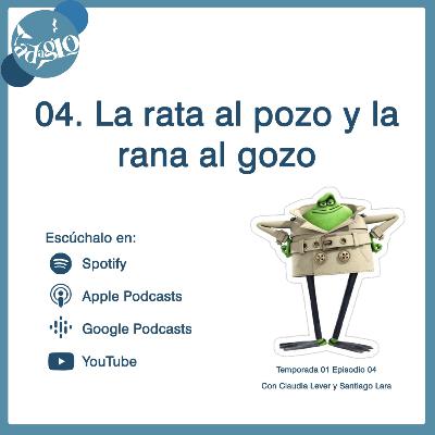 04. La rata al pozo y la rana al gozo.