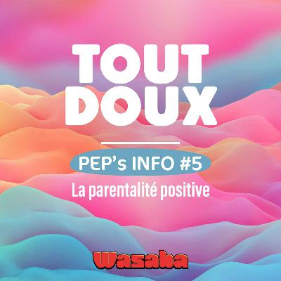 PEP'S INFOS #5 - La parentalité positive
