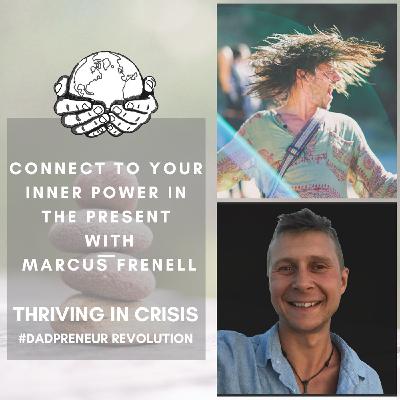 Connect To Your Inner Power In The Present  With  Marcus Frenell - Thriving In Crisis Connect To Your Inner Power In The Present  With  Marcus Frenell - Thriving In Crisis