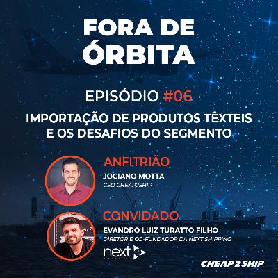 FORA DE ÓRBITA | EP 06 - Importação de produtos têxteis e os desafios do segmento - com Evandro Turatto FORA DE ÓRBITA | EP 06 - Importação de produtos têxteis e os desafios do segmento - com Evandro Turatto