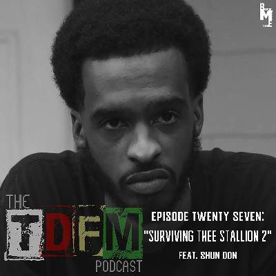 The TDFM Podcast - Surviving Thee Stallion 2 (feat. Shun Don)