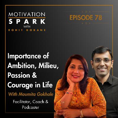 Moumita Gokhale on Ambition, Environment, Passion & Courage To Transform Your Life