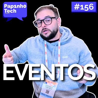 EVENTOS DE TECNOLOGIA - Papinho Tech #156