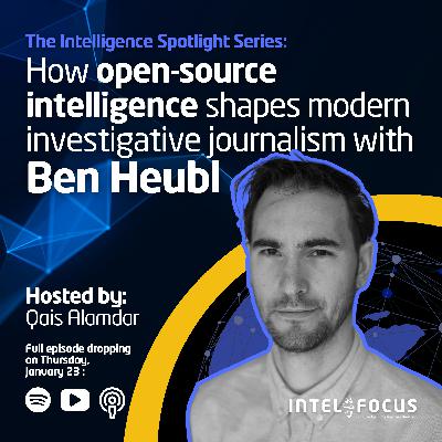 How open-source intelligence shapes modern investigative journalism with Ben Heubl