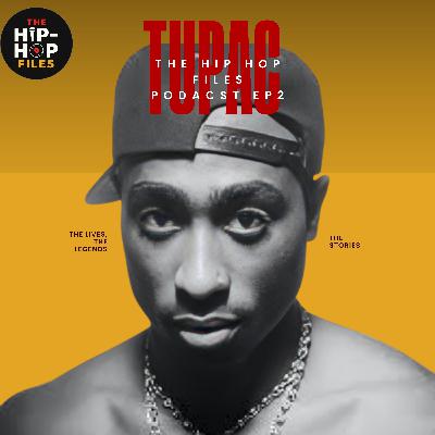 Tupac Shakur: Rise, Struggle & Legacy – Part 2 | The Hip Hop Files Podcast