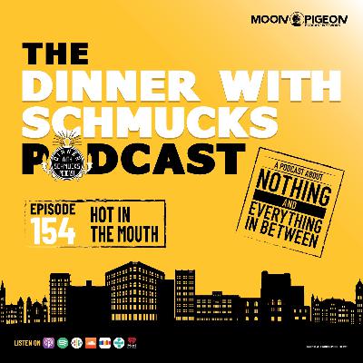 Ep 154 "Hot in the Mouth"
