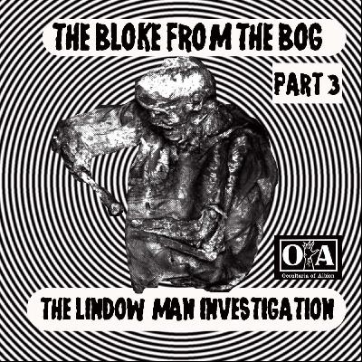 A Shot of Strange: Lindow Man Investigation, part 3