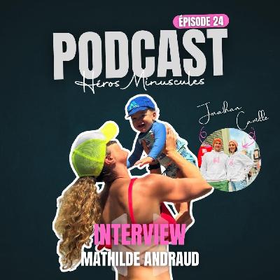 Episode #24 - Mathilde Andraud - De l'athlète olympique à la maman/kiné : un voyage Episode #24 - Mathilde Andraud - De l'athlète olympique à la maman/kiné : un voyage