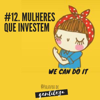 #12. Mulheres que investem