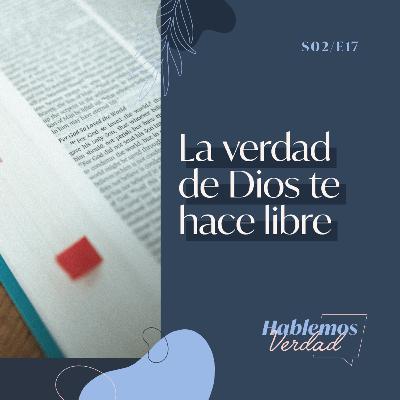 S2E17 - La verdad de Dios te hace libre