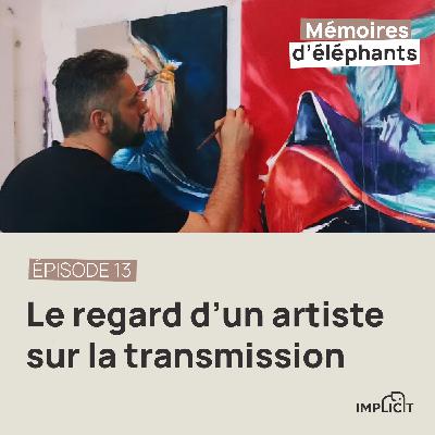 #13 - Le regard d'un artiste sur la transmission (avec Jonathan Vandromme)