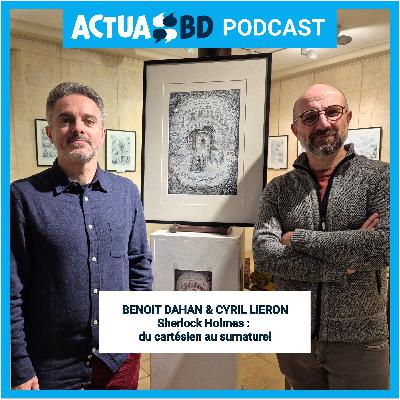 INTERVIEW - Benoit Dahan & Cyril Lieron : Sherlock Holmes, du rationnel au surnaturel