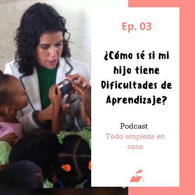 Ep.03 ¿Cómo sé si mi hijo tiene Dificultades de Aprendizaje?
