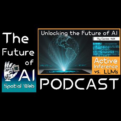 Unlocking the Future of AI | Active Inference vs LLMs Unlocking the Future of AI | Active Inference vs LLMs