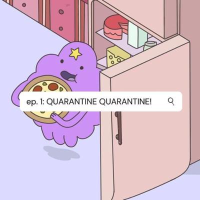ep. 1 : QUARANTINE QUARANTINE QUARANTINE!