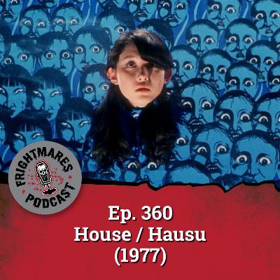 Ep. 360 - House / Hausu (1977) Ep. 360 - House / Hausu (1977)