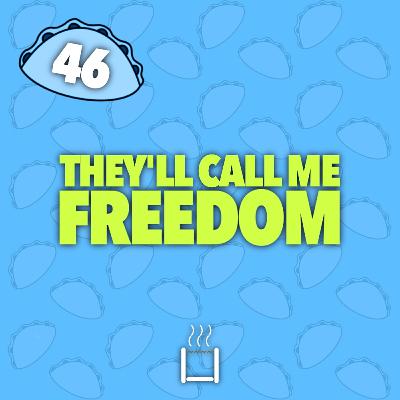 46 | They'll Call Me Freedom