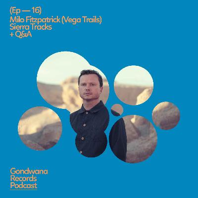 Ep.16 Milo Fitzpatrick – Vega Trails - Sierra Tracks + Q&A