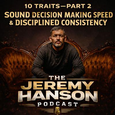 152 - 10 Traits of Elite Entrepreneurs — Part 2: Sound Decision Making Speed & Disciplined Consistency