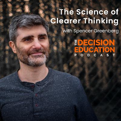 Episode 036: The Science of Clearer Thinking with Spencer Greenberg