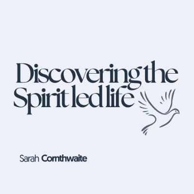 Discovering the spirit led life | Sarah Cornthwaite