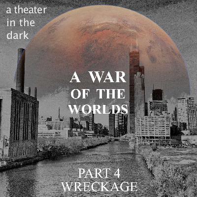"A War of the Worlds"--Part 4: Wreckage