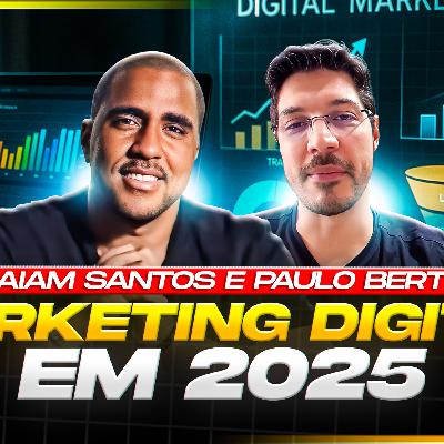 MARKETING DIGITAL EM 2025 - PART. RAIAM SANTOS & PAULO BERTO