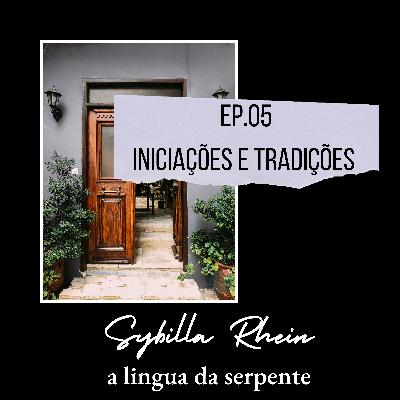Ep. 05 - Iniciações e Tradições