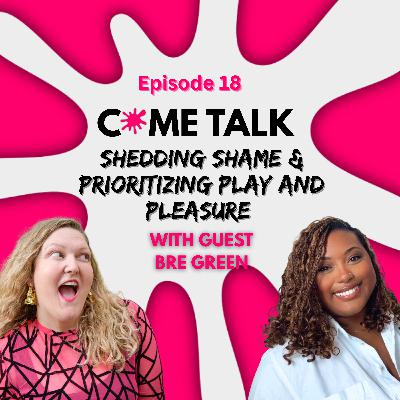 Shedding Shame And Prioritizing Play And Pleasure with Bre Green