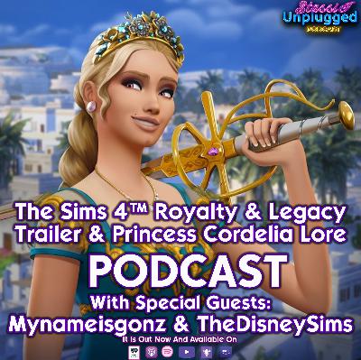 Bonus Episode:  The Sims 4™ Royalty & Legacy  Trailer & Princess Cordelia Lore  PODCAST With Special Guests:  Mynameisgonz & TheDisneySims