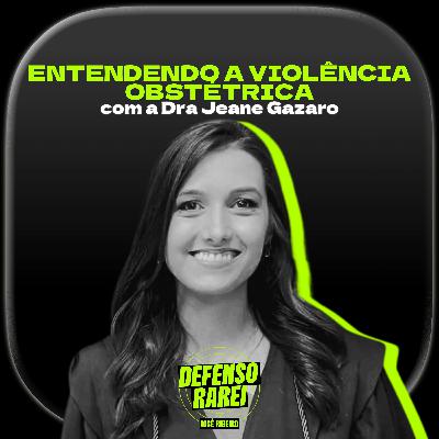Entendendo a violência obstétrica com a Drª Jeane Gazaro