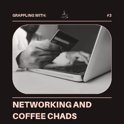 #3 Grappling with Coffee Chats and Networking