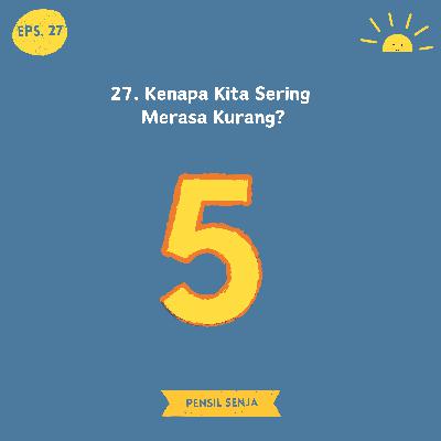 27. Kenapa Kita Sering Merasa Kurang? 27. Kenapa Kita Sering Merasa Kurang?