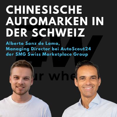 057 - Chinesische Autohersteller in der Schweiz - Alberto Sanz de Lama von AutoScout24 - four wheels Podcast