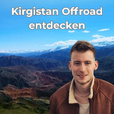 Kirgistan Offroad: Roadtrip durch Berge, Steppe und Jurten mit Carlos Stöver [OTP331]