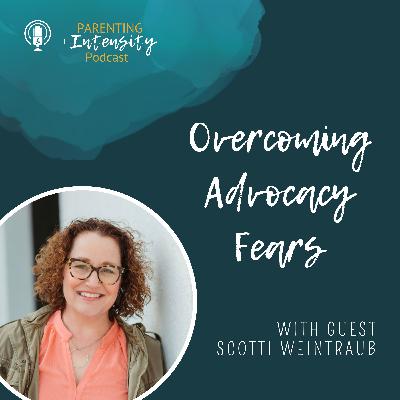 057 - Overcoming Advocacy Fears - With Scotti Weintraub 057 - Overcoming Advocacy Fears - With Scotti Weintraub